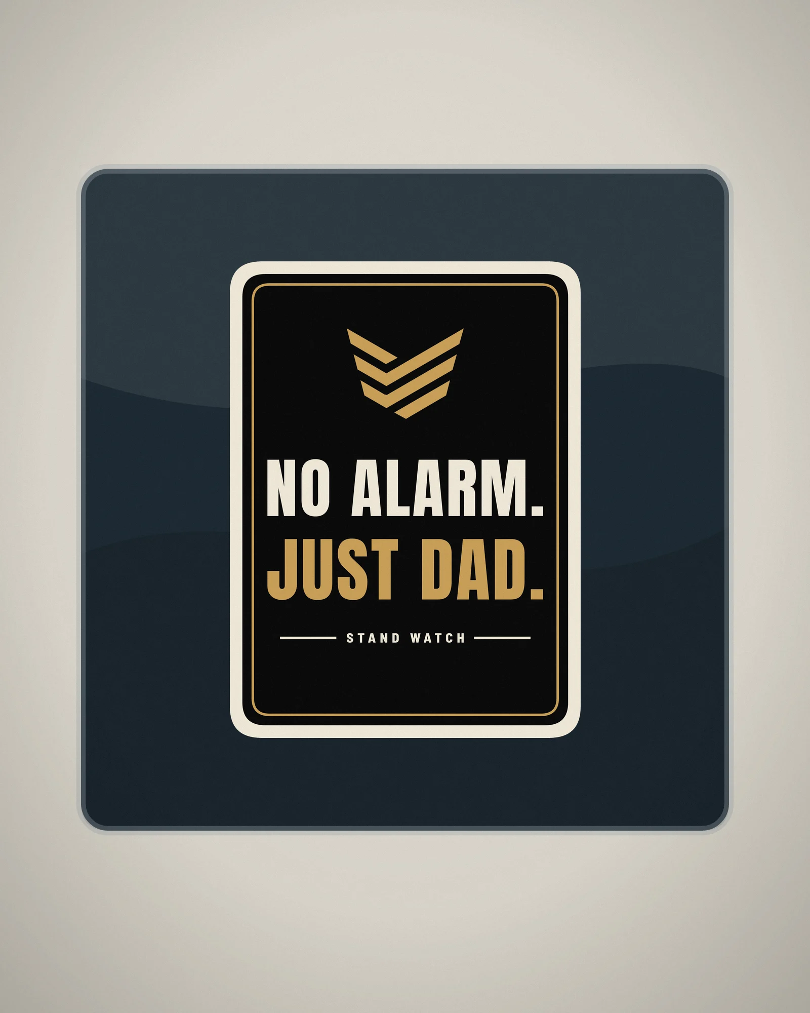 No Alarm. Just Dad. Vinyl Decal