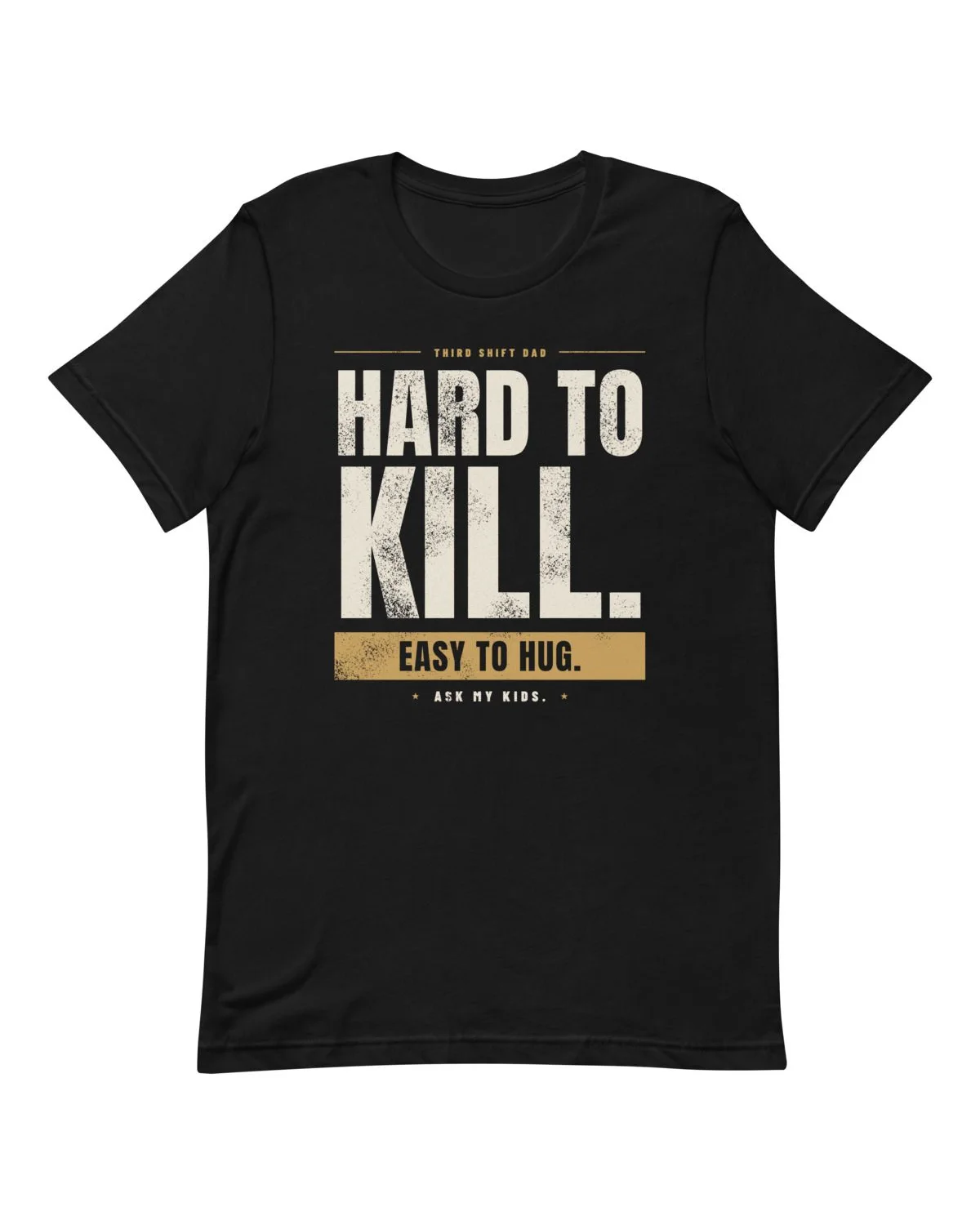 Hard to Kill. Easy to Hug. Tee